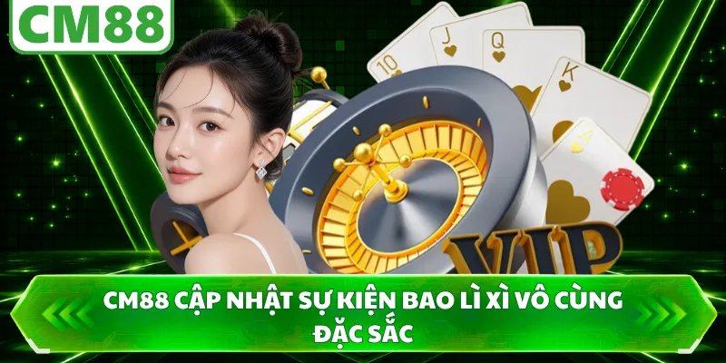 CM88 cập nhật sự kiện bao lì xì vô cùng đặc sắc
