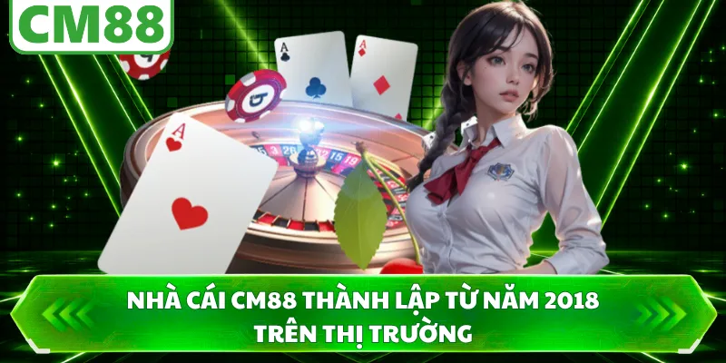 Nhà cái CM88 thành lập từ năm 2018 trên thị trường